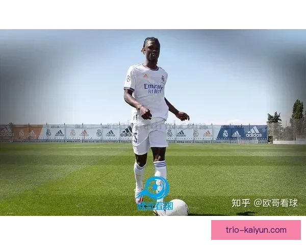 卡马文加中场覆盖范围持续提升，防守贡献与跑动能力备受期待